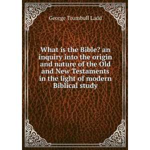   in the light of modern Biblical study George Trumbull Ladd Books
