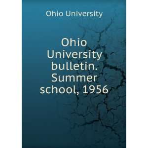   Ohio University bulletin. Summer school, 1956 Ohio University Books
