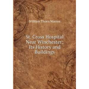  St. Cross Hospital Near Winchester; Its History and 