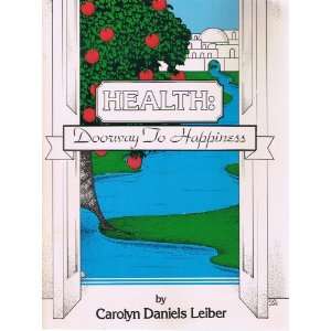    Health Doorway to Happiness Carolyn Daniels Leiber Books