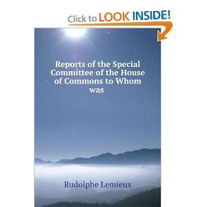   of the House of Commons to Whom was . Rudolphe Lemieux Books