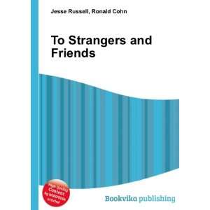  To Strangers and Friends Ronald Cohn Jesse Russell Books