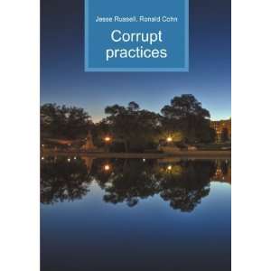  Corrupt practices Ronald Cohn Jesse Russell Books