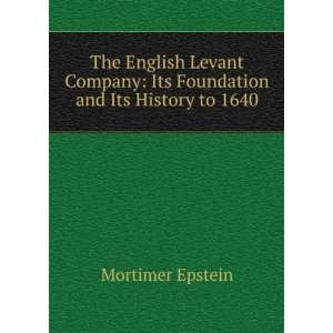  The English Levant Company Its Foundation and Its History 