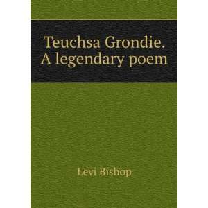  Teuchsa Grondie. A legendary poem Levi Bishop Books