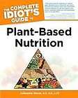 The Complete Idiots Guide to Plant based Nutrition by Julieanna Hever 