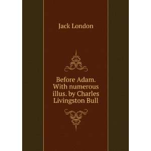  . With numerous illus. by Charles Livingston Bull Jack London Books