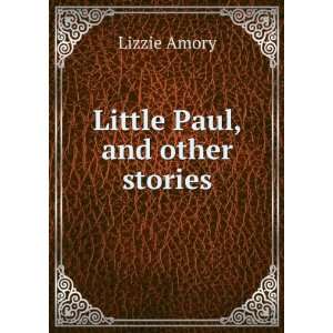  Little Paul, and other stories Lizzie Amory Books