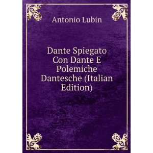   Dante E Polemiche Dantesche (Italian Edition) Antonio Lubin Books