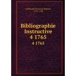 Bibliographie Instructive. 4 1765 1731 1782 Guillaume Francois Dubure 