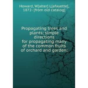 Propagating trees and plants; simple directions for propagating many 