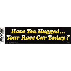  Have You Hugged Your Race Car Today? decal bumper 
