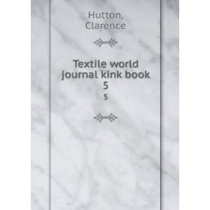  Textile world journal kink book. 5 Clarence Hutton Books