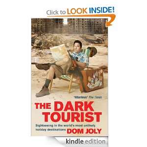 The Dark Tourist Dom Joly  Kindle Store