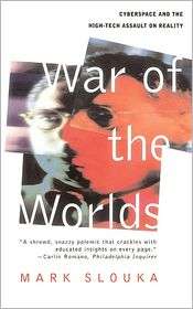 War of the Worlds Cyberspace and the High Tech Assault on Reality 