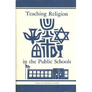  Teaching Religion in the Public Schools Donald H. Bishop 