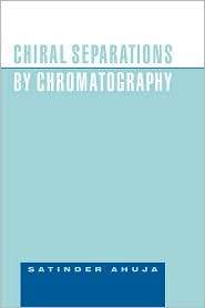 Chiral Separations by Chromatography, (0841236313), Satinder Ahuja 