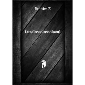  Luzalossolossolazul Brahim Z Books