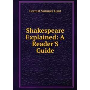    Shakespeare Explained A ReaderS Guide Forrest Sumner Lunt Books
