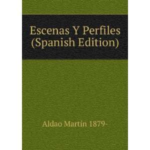    Escenas Y Perfiles (Spanish Edition) Aldao MartÃ­n 1879  Books