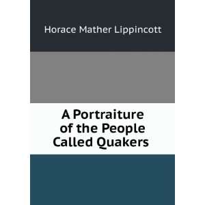   of the People Called Quakers . Horace Mather Lippincott Books