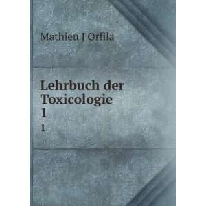  Lehrbuch der Toxicologie. 1 Mathieu J Orfila Books