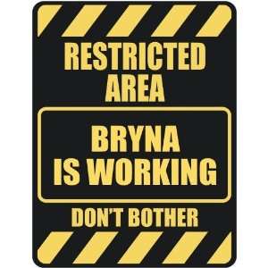   RESTRICTED AREA BRYNA IS WORKING  PARKING SIGN