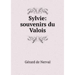  Sylvie souvenirs du Valois GÃ©rard de Nerval Books