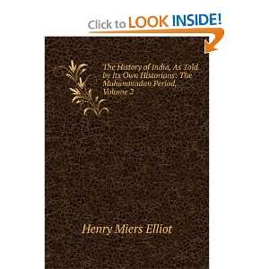   Historians The Muhammadan Period, Volume 2 Henry Miers Elliot Books