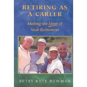  Retiring As a Career Betsy Kyte Newman Books
