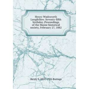   historical society, February 27, 1882 Henry S. 1837 1926 Burrage