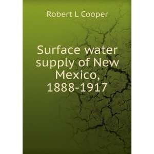  Surface water supply of New Mexico, 1888 1917 Robert L 