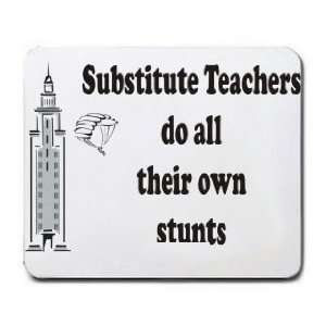  Substitute Teachers do all their own stunts Mousepad 