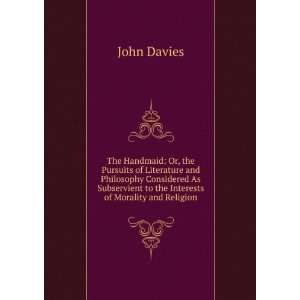   Subservient to the Interests of Morality and Religion John Davies