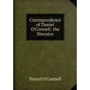   of Daniel OConnell the liberator Daniel OConnell Books