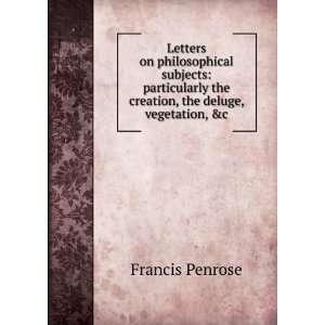   the creation, the deluge, vegetation, &c. Francis Penrose Books