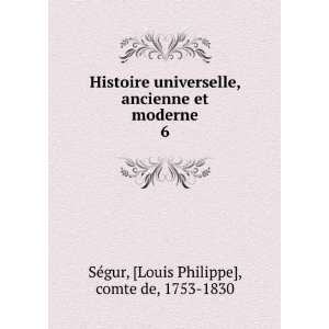   et moderne. 6 Louis Philippe], comte de, 1753 1830 SÃ©gur Books