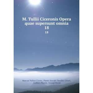  M. Tullii Ciceronis Opera quae supersunt omnia. 18 Pierre 