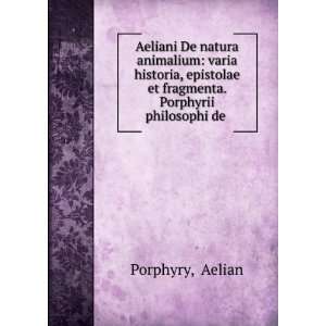   et fragmenta. Porphyrii philosophi de . Aelian Porphyry Books