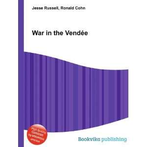  War in the VendÃ©e Ronald Cohn Jesse Russell Books