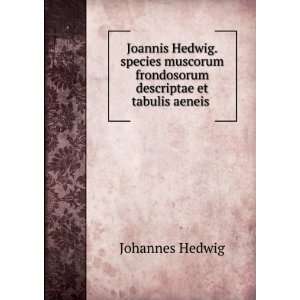   descriptae et tabulis aeneis . Johannes Hedwig  Books
