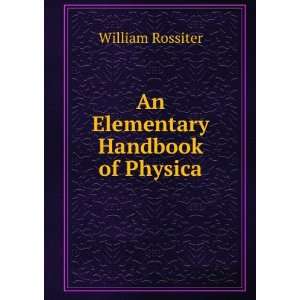  An Elementary Handbook of Physica William Rossiter Books