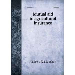  Mutual aid in agricultural insurance A 1866 1922 Souchon Books