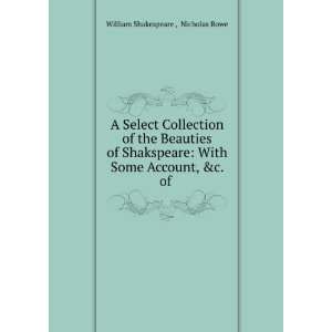   With Some Account, &c. of . Nicholas Rowe William Shakespeare  Books
