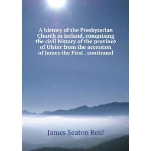   the accession of James the First . continued James Seaton Reid Books
