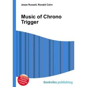  Music of Chrono Trigger Ronald Cohn Jesse Russell Books