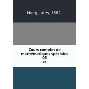   complet de mathÃ©matiques spÃ©ciales. 03 Jules, 1882  Haag Books