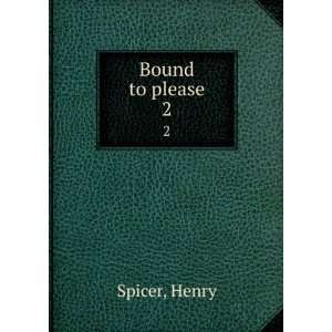  Bound to please. 2 Henry Spicer Books