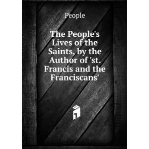   , by the Author of st. Francis and the Franciscans. People Books