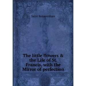   St. Francis, with the Mirror of perfection Saint Bonaventure Books